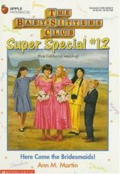book cover of Here Come the Bridesmaids! (The Baby-Sitters Club Super Special, #12) by Ann M. Martin