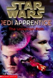 book cover of Star Wars The Uncertain Path (Star Wars: Jedi Apprentice, Book 6) by Jude Watson