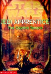 book cover of The Star Wars Jedi Apprentice #7: The Captive Temple by Jude Watson