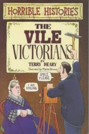 book cover of Horrible Histories - The Vile Victorians by Terry Deary