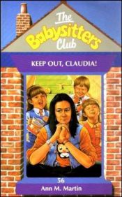 book cover of Keep Out, Claudia ! - 56 (Babysitters Club) by Ann M. Martin