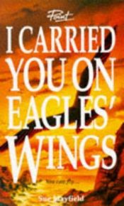 book cover of I Carried You On Eagles' Wings by Sue Mayfield