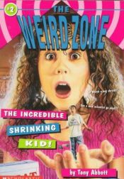 book cover of The Incredible Shrinking Kid (The Weird Zone , No 2) by Tony Abbott