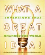 book cover of What A Great Idea! Inventions That Changed The World by Steve Tomecek