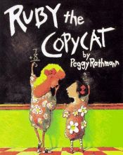 book cover of Ruby the Copycat by Peggy Rathmann
