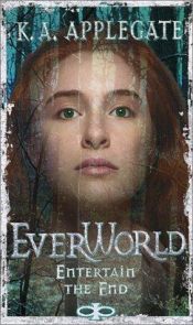 book cover of Everworld 12: Entertain the End by Katherine Alice Applegate
