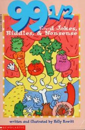 book cover of 99½ Food Jokes, Riddles, & Nonsense by Holly Kowitt