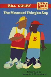 book cover of The Meanest Thing To Say: A Little Bill Book for Beginning Readers, Level 3 (Oprah's Book Club) 2.2 by Bill Cosby