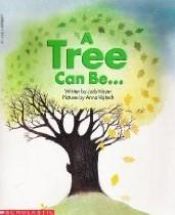 book cover of A Tree Can Be... by Judy Nayer