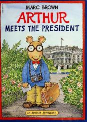 book cover of Arthur Meets the President by Marc Brown