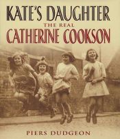 book cover of Kate's Daughter: The Real Catherine Cookson by Piers Dudgeon