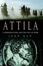 book cover of Attila: The Barbarian King Who Challenged Rome by John Man