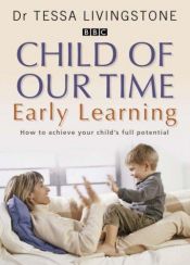 book cover of A Child of Our Time: Early Learning by Tessa Livingstone