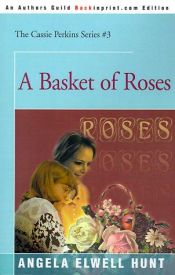 book cover of A Basket of Roses (The Cassie Perkins Series #3) by Angela Elwell Hunt