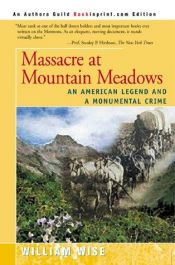 book cover of Massacre at Mountain Meadows : An American Legend and a Monumental Crime by William Wise