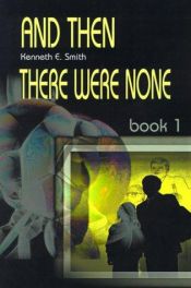 book cover of And Then There Were None; Book 1 by Ken Smith