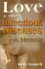 book cover of Love and Other Infectious Diseases:A Memoir by Molly Haskell