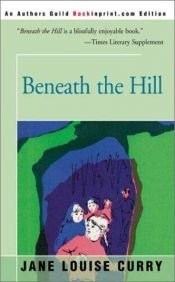 book cover of Beneath the Hill by Jane Louise Curry