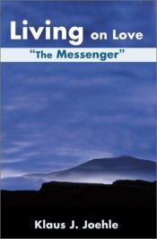 book cover of Living on Love: "The Messenger" by Klaus J Joehle