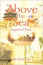 book cover of Above the Sea: Expat in China by Jim Bainbridge