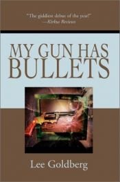 book cover of My Gun Has Bullets by Лий Голдбърг