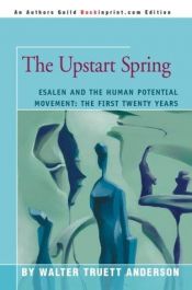 book cover of The upstart spring : Esalen and the American awakening by Walter Truett Anderson