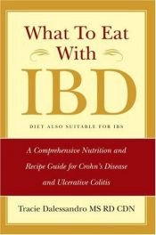 book cover of What to Eat with IBD: A Comprehensive Nutrition and Recipe Guide for Crohn's Disease and Ulcerative Colitis by Tracie M Dalessandro MS RD CDN