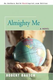 book cover of Almighty Me by Robert Bausch