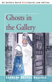 book cover of Ghosts in the gallery by Barbara Brooks Wallace