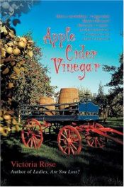 book cover of Apple Cider Vinegar: History and Folklore—Composition—Medical Research—Medicinal, Cosmetic, and Household Uses—Commercial and Home Production by Victoria Rose