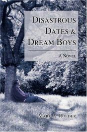 book cover of Disastrous Dates & Dream Boys by Mark A. Roeder