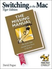 book cover of Switching to the Mac The Missing Manual, Tiger Edition 2e: The Missing Manual - Tiger Edition (Missing Manual) by David Pogue