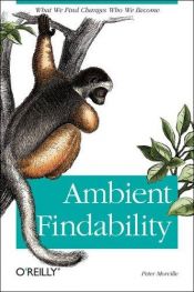 book cover of Ambient Findability : What We Find Changes Who We Become by Peter Morville