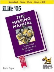book cover of iLife '05: The missing manual by David Pogue