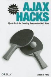 book cover of Ajax Hacks. Tips & Tools for Creating Responsive Web Sites (Hacks) by Bruce W Perry