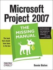book cover of Microsoft Project 2007: The Missing Manual by Bonnie Biafore