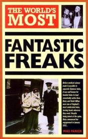 book cover of The world's most fantastic freaks by Mike Parker