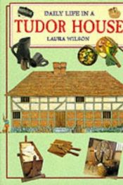 book cover of Daily Life in a Tudor House (Daily Life) by Laura Wilson