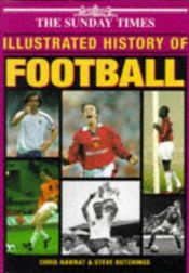 book cover of "Sunday Times" Illustrated History of Football by Chris Nawrat