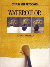 book cover of Watercolor (Step By Step Art School) by Patricia Monahan