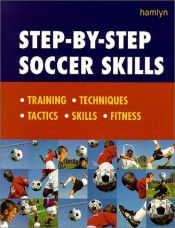 book cover of Step-By-Step Soccer Skills: Training * Techniques * Tactics * Skills * Fitness by Hamlyn