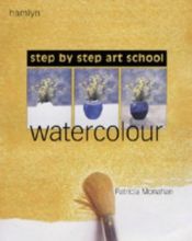 book cover of Step-by-step Art School: Watercolour by Patricia Monahan