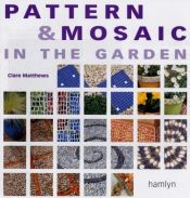 book cover of Pattern and Mosaic in the Garden (Hamlyn) by Clare Matthews