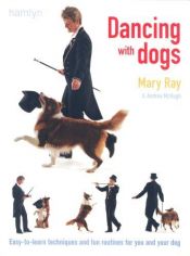 book cover of Dancing with Dogs: Easy-to-Learn Techniques and Fun Routines For You and Your Dog by Mary Ray