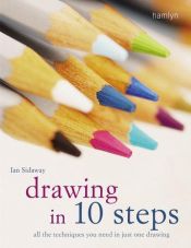 book cover of Drawing in 10 Steps: All the Techniques You Need in Just One Drawing by Ian Sidaway