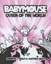 book cover of Queen of the World! (Babymouse by Jennifer L. Holm