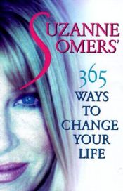 book cover of Suzanne Somers' 365 Ways to Change Your Life by Suzanne Somers