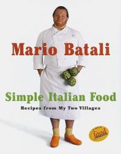 book cover of Mario Batali Simple Italian Food: Recipes from My Two Villages by ماریو باتالی