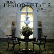 book cover of More Period Details: The House Renovator's Bible by Judith Miller