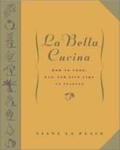 book cover of La Bella Cucina: How to Cook, Eat, and Live Like an Italian by Viana La Place